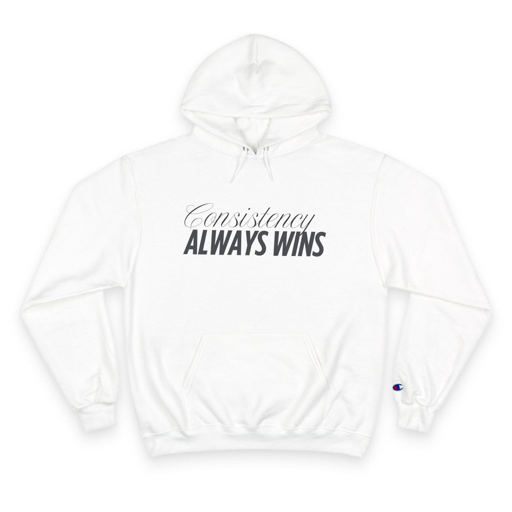 Consistency Always Wins- Inspirational Champion Hoodie
